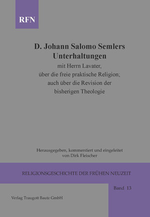Buchcover Johann Salomo Semler Unterhaltungen mit Herrn Lavater über die freie praktische Religion; auch über die Revision der bisherigen Theologie  | EAN 9783883097695 | ISBN 3-88309-769-1 | ISBN 978-3-88309-769-5