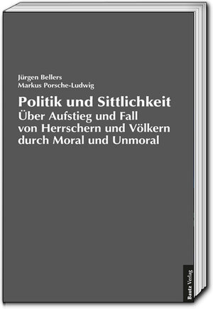 Buchcover Politik und Sittlichkeit | Jürgen Bellers | EAN 9783883099095 | ISBN 3-88309-909-0 | ISBN 978-3-88309-909-5