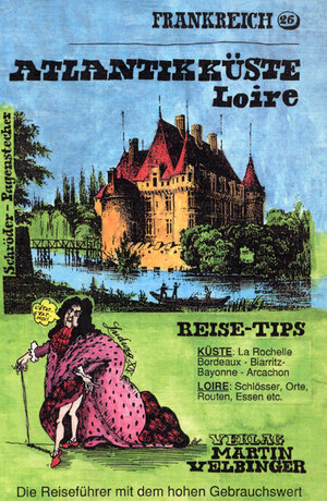 Frankreich. Atlantikküste. Loire: Inkl. Baskenland und Pyrenäen. Reise-Tips. Küste: La Rochelle, Bordeaux, Biarritz, Bayonne, Arcachon. Reise-Tips. Loire: Schlösser, Orte, Routen, Essen etc