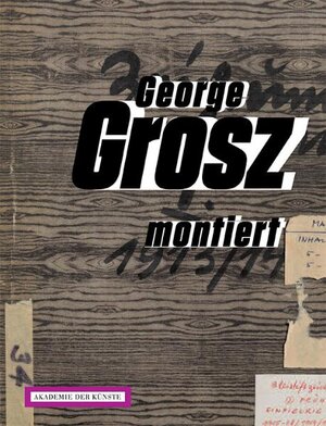 Buchcover George Grosz montiert. Collagen 1917-1958  | EAN 9783883311401 | ISBN 3-88331-140-5 | ISBN 978-3-88331-140-1