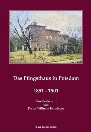 Buchcover Das Pfingsthaus zu Potsdam. 1851–1901. Potsdam 1901 The Pentecost House (Pfingsthaus) in Potsdam | Wilhelm Kritzinger | EAN 9783883720111 | ISBN 3-88372-011-9 | ISBN 978-3-88372-011-1