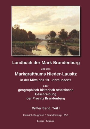Buchcover Landbuch der Mark Brandenburg und des Markgrafthums Nieder-Lausitz in der Mitte des 19. Jahrhunderts, Dritter Band, Teil I | Heinrich Berghaus | EAN 9783883721118 | ISBN 3-88372-111-5 | ISBN 978-3-88372-111-8