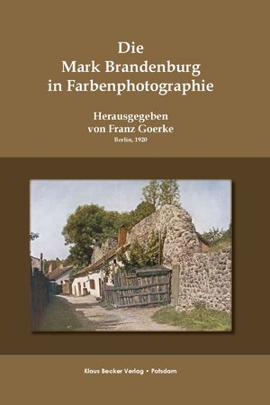 Buchcover Die Mark Brandenburg in Farbenphotographie, 1920; The Mark Brandenburg in Color Photography | Franz Goerke | EAN 9783883722412 | ISBN 3-88372-241-3 | ISBN 978-3-88372-241-2