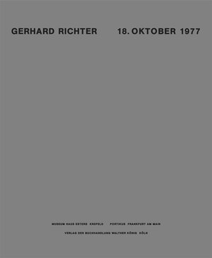 Gerhard Richter. 18 Oktober 1977: Katalogbuch zur Ausstellung in den Staatlichen Kunstsammlungen Dresden ab 19.03.2005