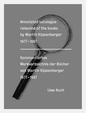 Kommentiertes Werkverzeichnis der Bücher von Martin Kippenberger 1977-1997