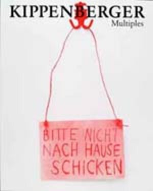 Kippenberger Multiples: Bitte nicht nach Hause schicken