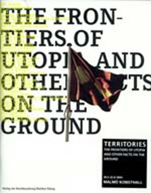 Buchcover Territories: The Frontiers of Utopia and other Facts on the Ground  | EAN 9783883758398 | ISBN 3-88375-839-6 | ISBN 978-3-88375-839-8