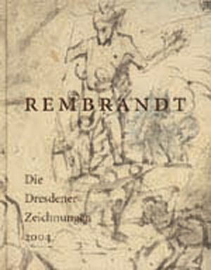 Rembrandt. Die Dresdener Zeichnungen 2004