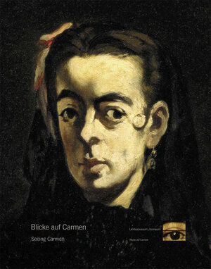 Blicke auf Carmen. Goya-Courbet-Maet-Nadar-Picasso