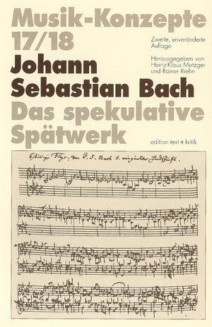 Johann Sebastian Bach. Das spekulative Spätwerk (Musik-Konzepte 17/18)