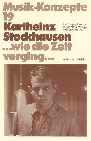 Karlheinz Stockhausen. ... wie die Zeit verging ... (Musik-Konzepte 19)