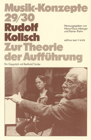 Rudolf Kolisch. Zur Theorie der Aufführung (Musik-Konzepte 29/30)