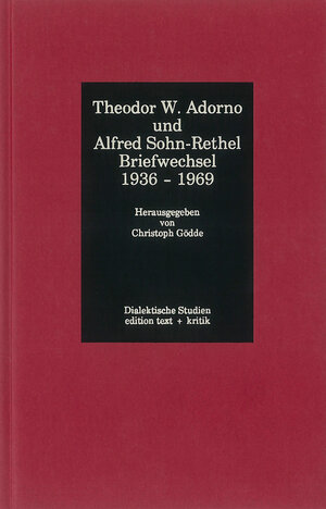 Theodor W. Adorno und Alfred Sohn-Rethel. Briefwechsel 1936-1969