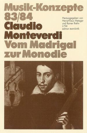 Claudio Monteverdi. Vom Madrigal zur Monodie (Musik-Konzepte 83/84)