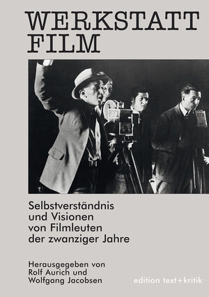 Werkstatt Film. Selbstverständnis und Visionen von Filmleuten der zwanziger Jahre