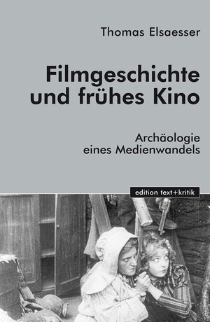 Filmgeschichte und frühes Kino: Archäologie eines Medienwandels