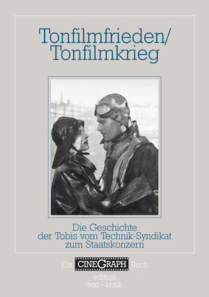 Tonfilmfrieden/Tonfilmkrieg: Die Geschichte der Tobis vom Technik-Syndikat zum Staatskonzern (CineGraph Buch)