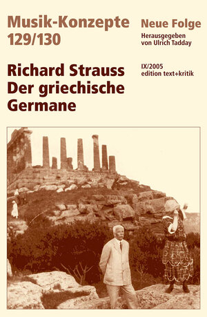 Richard Strauss. Der griechische Germane (Musik-Konzepte 129/130)