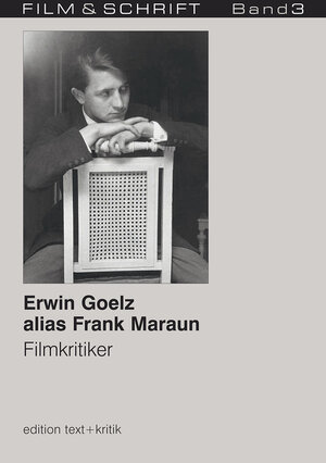 Erwin Goelz alias Frank Maraun. Filmkritiker (FILM & SCHRIFT 3)