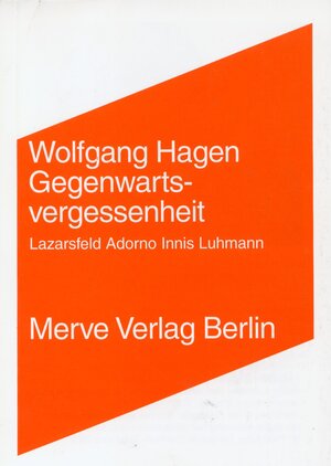 Gegenwartsvergessenheit. Lazarsfeld. Adorno. Innis. Luhmann