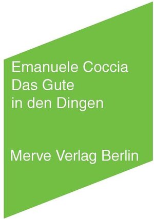 Buchcover Das Gute in den Dingen | Emanuele Coccia | EAN 9783883963631 | ISBN 3-88396-363-1 | ISBN 978-3-88396-363-1