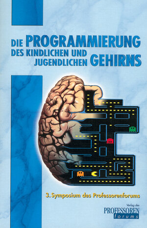 Buchcover Die Programmierung des kindlichen und jugendlichen Gehirns  | EAN 9783884043028 | ISBN 3-88404-302-1 | ISBN 978-3-88404-302-8