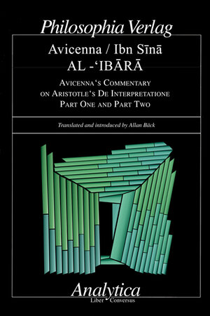 Buchcover AL-‘IBARA AVICENNA'S COMMENTARY ON ARISTOTLE'S DE INTERPRETATIONE Part One and Part Two | Ibn Sīnā Avicenna | EAN 9783884051061 | ISBN 3-88405-106-7 | ISBN 978-3-88405-106-1
