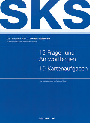 Der amtliche Sportküstenschifferschein: (Antriebsmaschine und unter Segel) / 15 Frage- und Antwortbogen - 10 Kartenaufgaben: Zur Vorbereitung auf die ... 15 Frage- und Antwortbogen, 10 Kartenaufgaben