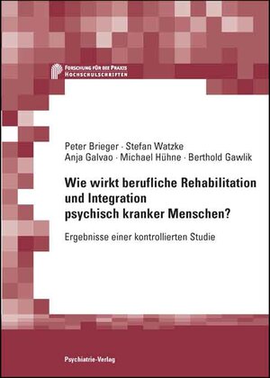 Wie wirkt berufliche Rehabilitation und Integration psychisch kranker Menschen: Ergebnisse einer kontrollierten Studie