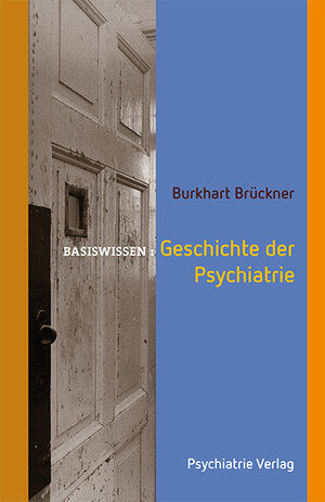 Buchcover Geschichte der Psychiatrie | Burkhart Brückner | EAN 9783884144947 | ISBN 3-88414-494-4 | ISBN 978-3-88414-494-7