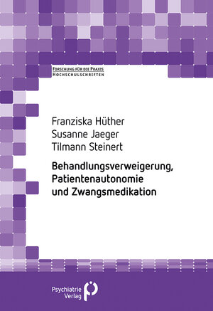 Buchcover Behandlungsverweigerung, Patientenautonomie und Zwangsmedikation | Franziska Hüther | EAN 9783884146798 | ISBN 3-88414-679-3 | ISBN 978-3-88414-679-8