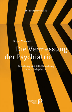 Buchcover Die Vermessung der Psychiatrie | Stefan Weinmann | EAN 9783884149317 | ISBN 3-88414-931-8 | ISBN 978-3-88414-931-7