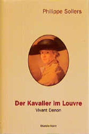Buchcover Der Kavalier im Louvre. Vivant Denon (1747-1825) | Philippe Sollers | EAN 9783884231685 | ISBN 3-88423-168-5 | ISBN 978-3-88423-168-5