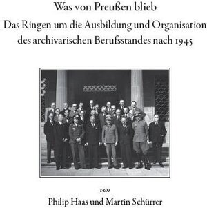 Buchcover Was von Preußen blieb - das Ringen um die Ausbildung und Organisation des archivarischen Berufsstandes nach 1945 | Philipp Haas | EAN 9783884433386 | ISBN 3-88443-338-5 | ISBN 978-3-88443-338-6