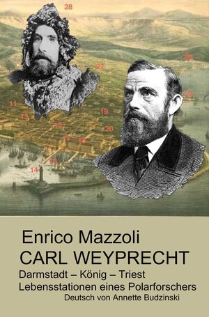 Buchcover Carl Weyprecht -Darmstadt - König - Triest | Enrico Mazzoli | EAN 9783884434154 | ISBN 3-88443-415-2 | ISBN 978-3-88443-415-4