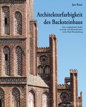 Buchcover Architekturfarbigkeit des Backsteinbaus -  Eine vergleichende Studie an Stadt- und Klosterkirchen in der Mark Brandenburg | Jan Raue | EAN 9783884622681 | ISBN 3-88462-268-4 | ISBN 978-3-88462-268-1