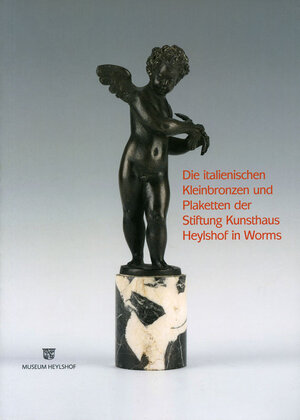 Buchcover Die italienischen Kleinbronzen und Plaketten der Stiftung Kunsthaus Heylshof in Worms | Georg Satzinger | EAN 9783884623763 | ISBN 3-88462-376-1 | ISBN 978-3-88462-376-3