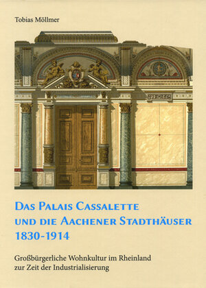 Buchcover Das Palais Cassalette und die Aachener Stadthäuser 1830-1914 | Tobias Möllmer | EAN 9783884624005 | ISBN 3-88462-400-8 | ISBN 978-3-88462-400-5