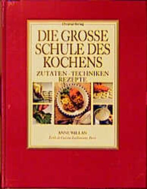 Die große Schule des Kochens. Zutaten, Techniken, Rezepte