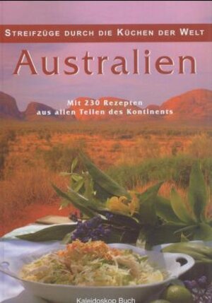 Australien. Streifzüge durch die Küchen der Welt. Mit 230 Rezepten aus allen Teilen des Kontinents