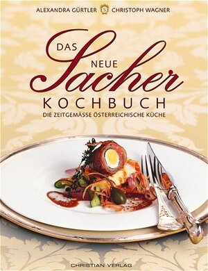 Das neue Sacher Kochbuch: Die zeitgemäße österreichische Küche