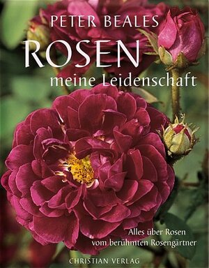 Rosen - meine Leidenschaft. Alles über Rosen vom berühmten Rosengärtner