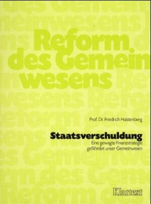 Staatsverschuldung. Eine gewagte Finanzstrategie gefährdet unser Gemeinwesen