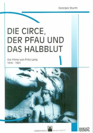 Die Circe, der Pfau und das Halbblut: Die Filme von Fritz Lang 1916-1921