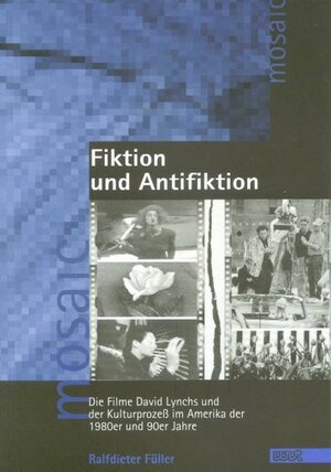 Fiktion und Antifiktion: Die Filme David Lynchs und der Kulturprozess im Amerika der 1980er und 90er Jahre