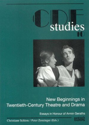 New Beginnings in Twentieth-Century Theatre and Drama: Essays in Honour of Armin Geraths