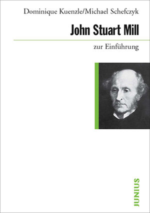 Buchcover John Stuart Mill zur Einführung | Dominique Kuenzle | EAN 9783885066606 | ISBN 3-88506-660-2 | ISBN 978-3-88506-660-6