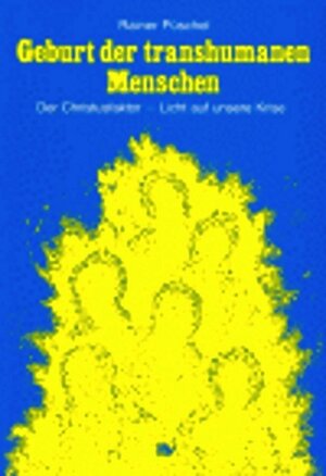 Buchcover Die Geburt der Transhumanen Menschen | Rainer Püschel | EAN 9783885180302 | ISBN 3-88518-030-8 | ISBN 978-3-88518-030-2