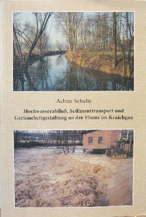 Buchcover Hochwasserabfluss, Sedimenttransport und Gerinnebettgestaltung an der Elsenz im Kraichgau | Achim Schulte | EAN 9783885700982 | ISBN 3-88570-098-0 | ISBN 978-3-88570-098-2