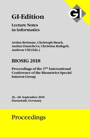 Buchcover GI Edition Proceedings Band 282, BIOSIG 2018, Proceedings of the 17th International Conference of the Biometrics Special Interest Group | Gesellschaft für Informatik e. V. (GI), Bonn | EAN 9783885796763 | ISBN 3-88579-676-7 | ISBN 978-3-88579-676-3